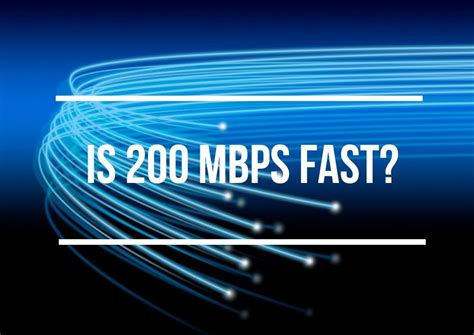 Is 200 mbps fast. Things To Know About Is 200 mbps fast. 